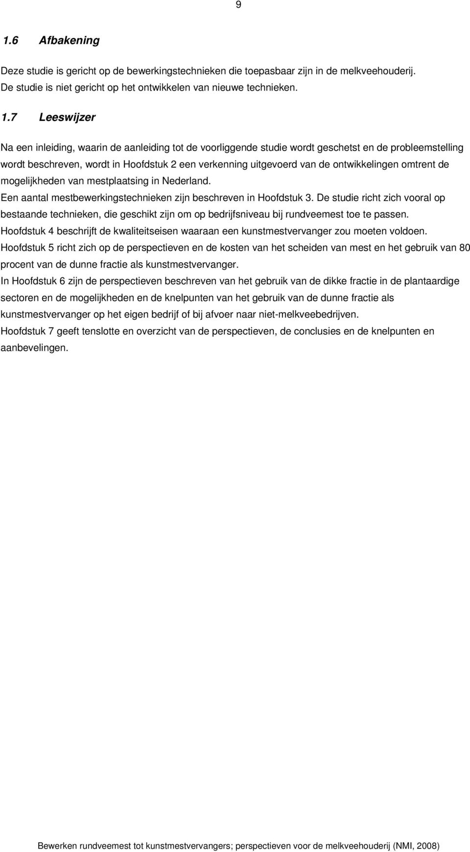 mogelijkheden van mestplaatsing in Nederland. Een aantal mestbewerkingstechnieken zijn beschreven in Hoofdstuk 3.