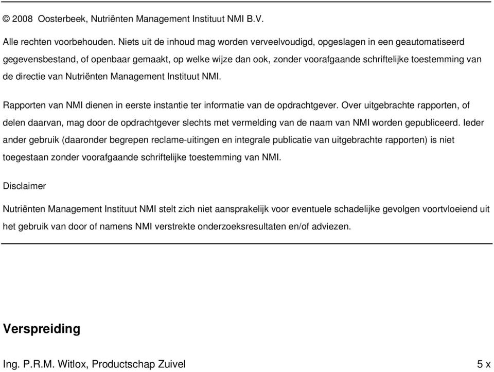 directie van Nutriënten Management Instituut NMI. Rapporten van NMI dienen in eerste instantie ter informatie van de opdrachtgever.