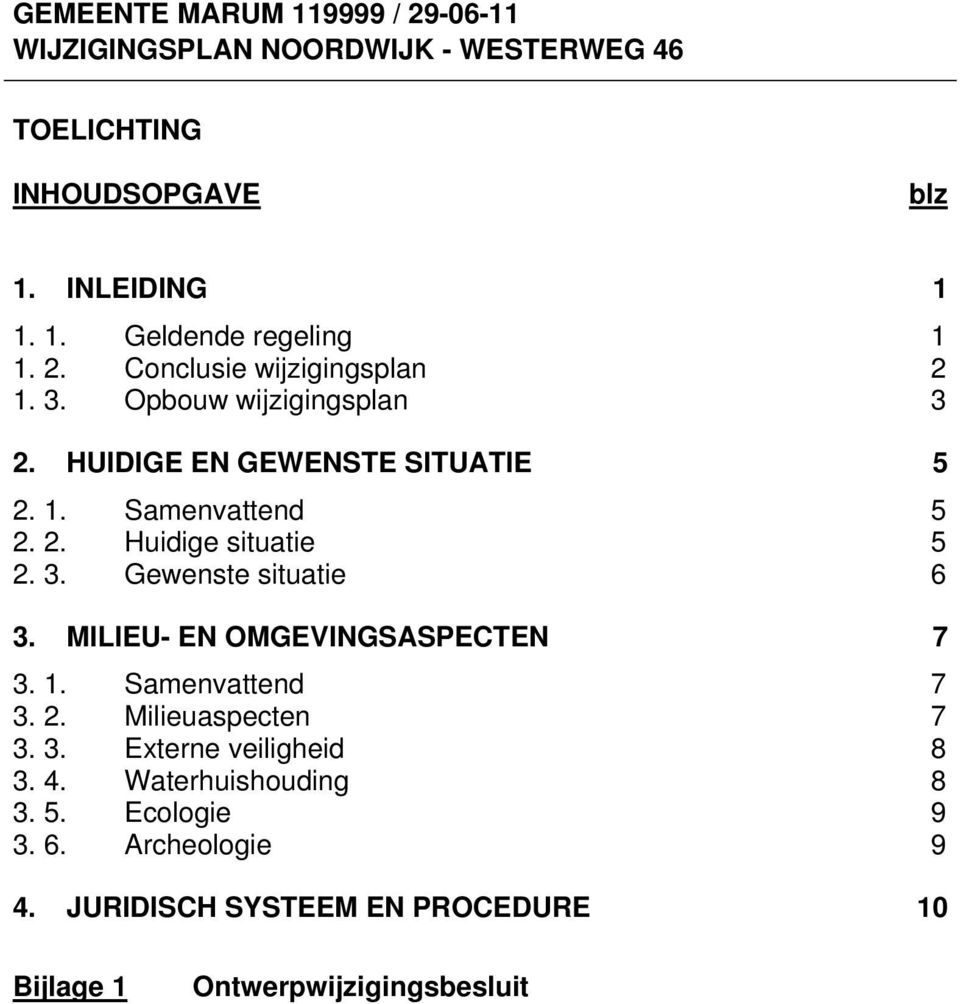 3. Gewenste situatie 6 3. MILIEU- EN OMGEVINGSASPECTEN 7 3. 1. Samenvattend 7 3. 2. Milieuaspecten 7 3. 3. Externe veiligheid 8 3. 4.