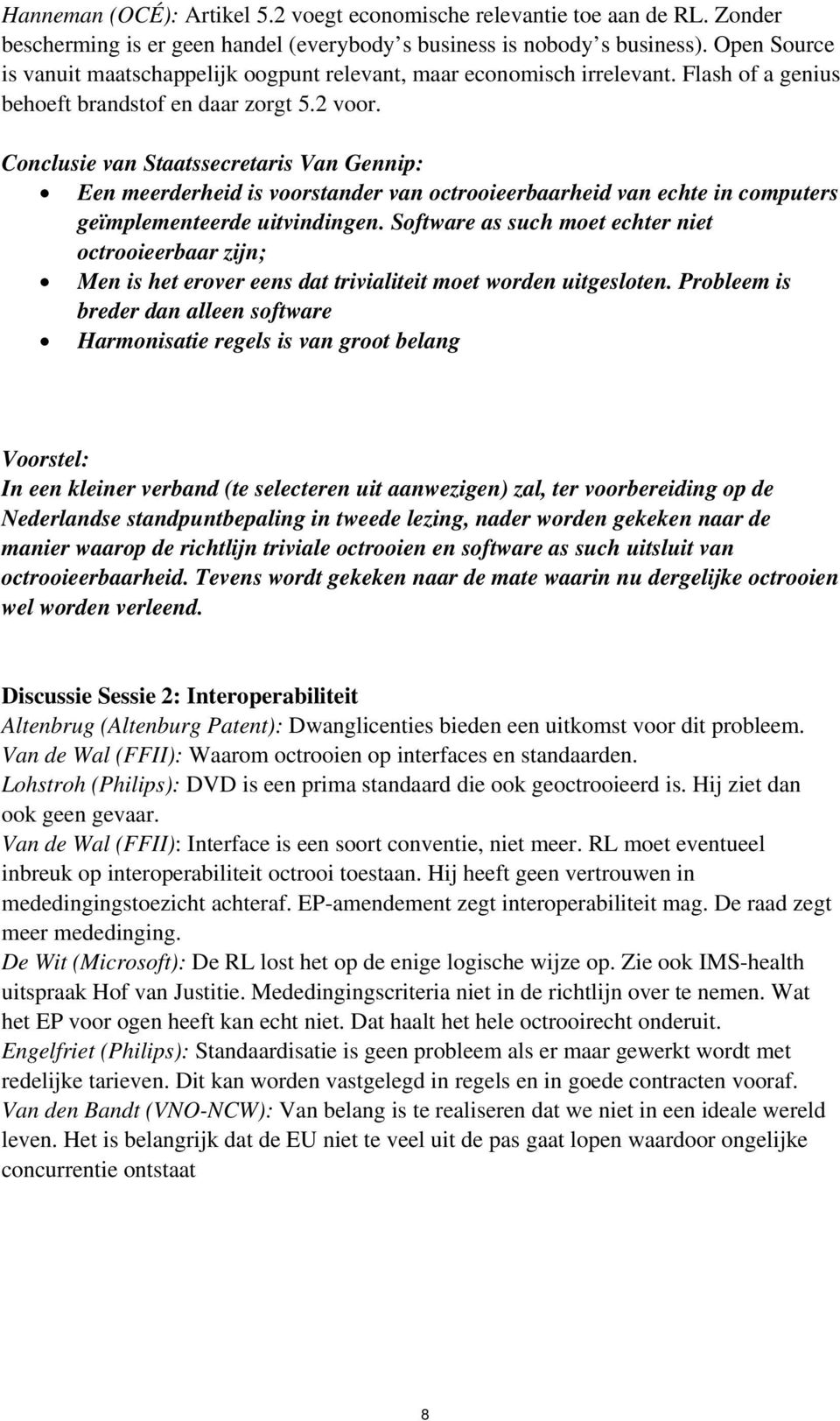 Conclusie van Staatssecretaris Van Gennip: Een meerderheid is voorstander van octrooieerbaarheid van echte in computers geïmplementeerde uitvindingen.