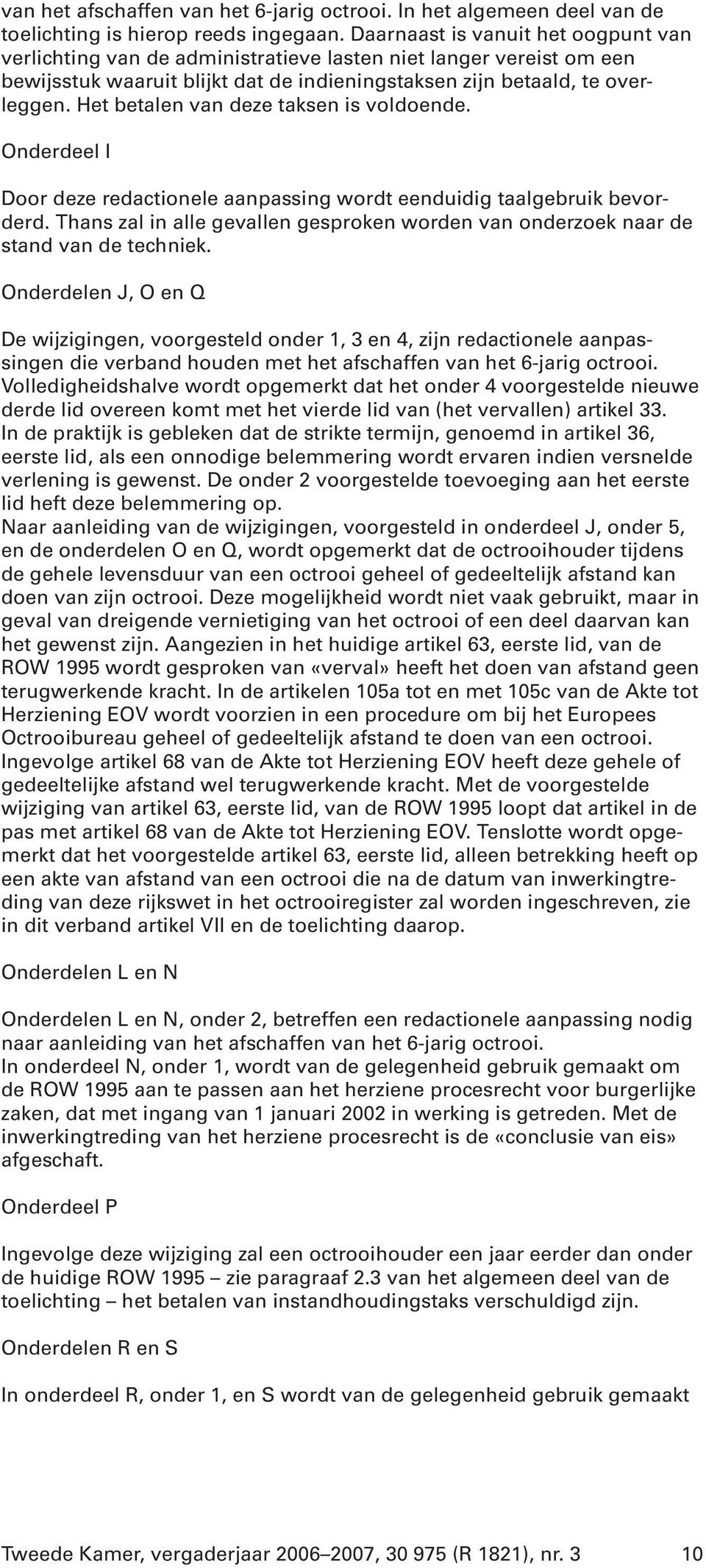 Het betalen van deze taksen is voldoende. Onderdeel I Door deze redactionele aanpassing wordt eenduidig taalgebruik bevorderd.