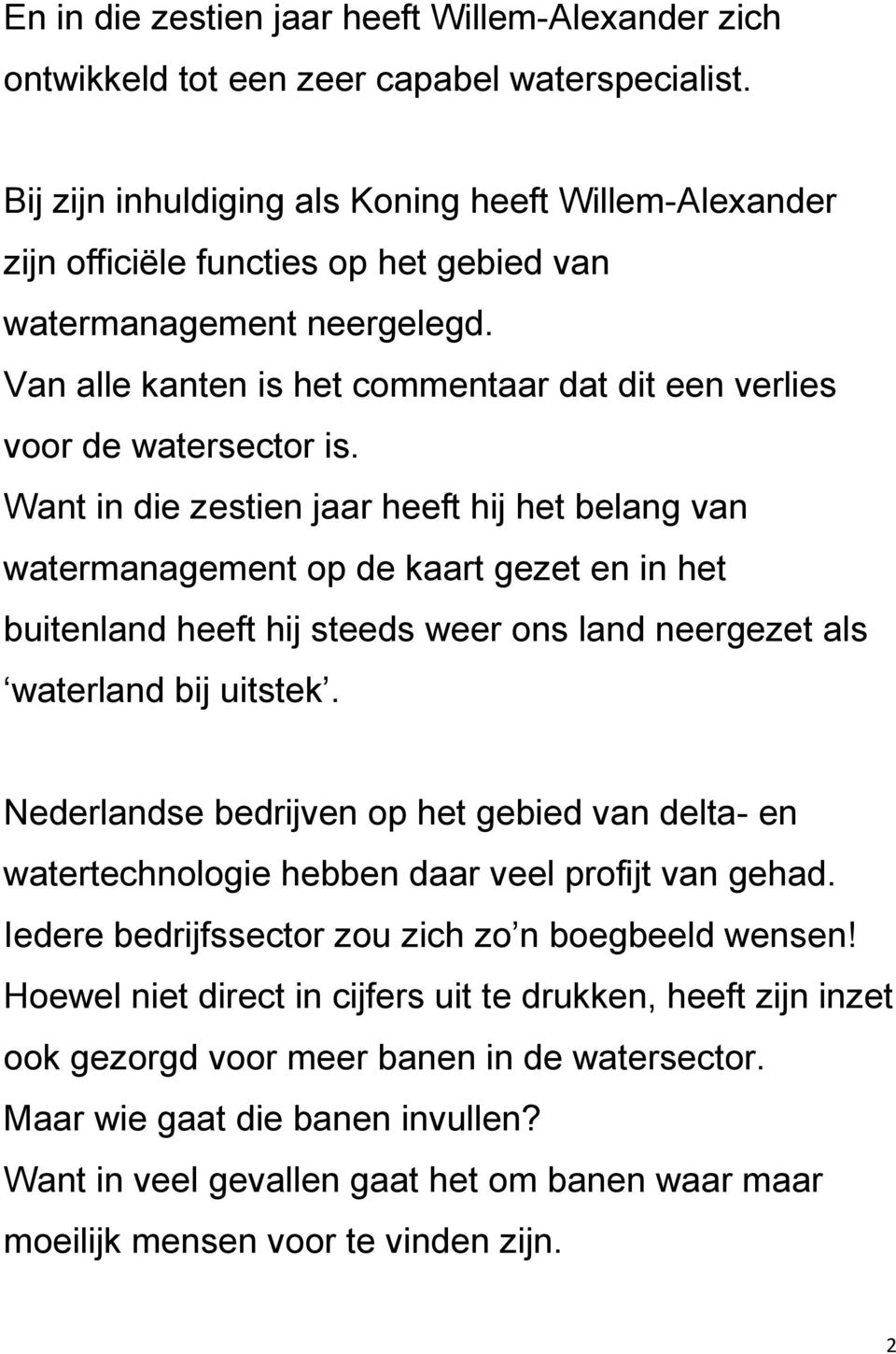 Van alle kanten is het commentaar dat dit een verlies voor de watersector is.