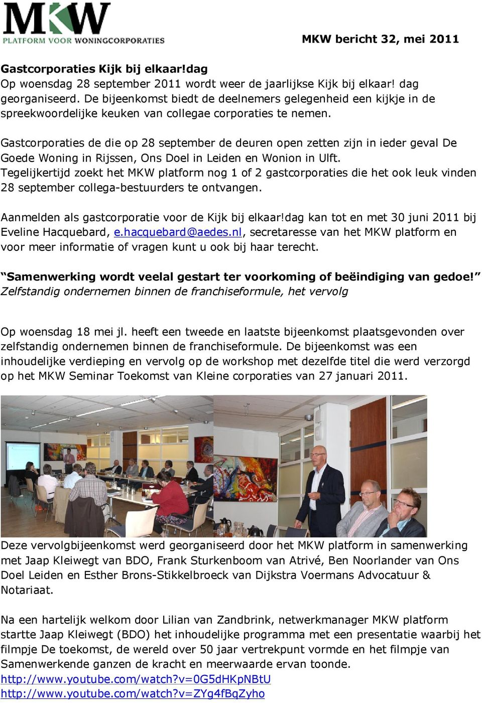 Gastcorporaties de die op 28 september de deuren open zetten zijn in ieder geval De Goede Woning in Rijssen, Ons Doel in Leiden en Wonion in Ulft.