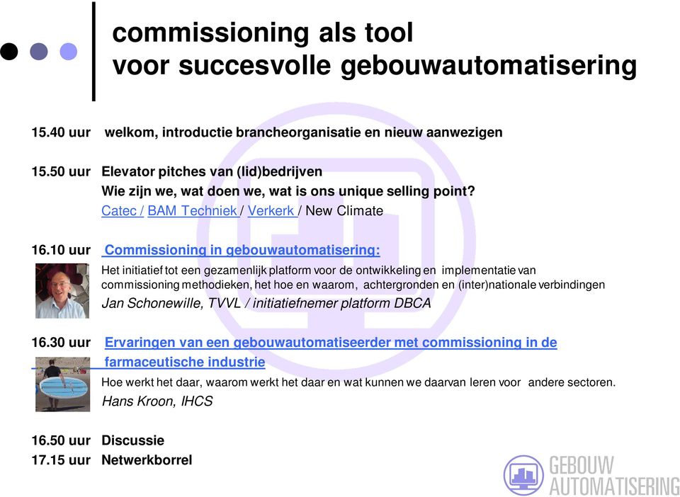 10 uur Commissioning in gebouwautomatisering: Het initiatief tot een gezamenlijk platform voor de ontwikkeling en implementatie van commissioning methodieken, het hoe en waarom, achtergronden en