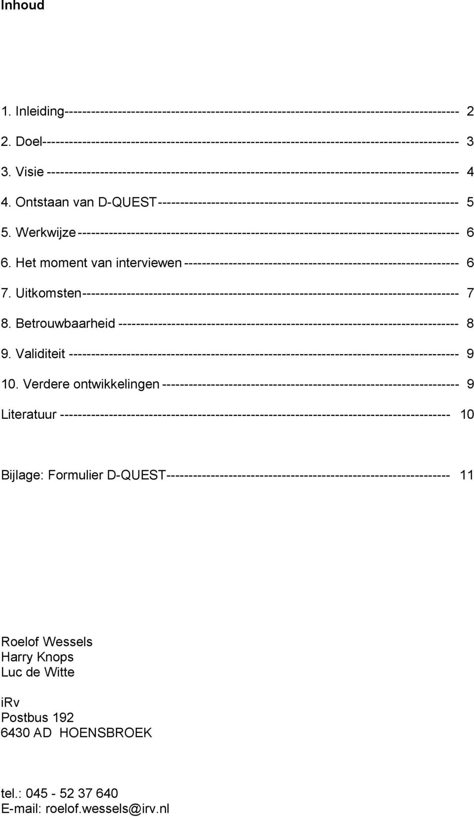 Visie --------------------------------------------------------------------------------------------- 4 4. Ontstaan van D-QUEST-------------------------------------------------------------------- 5 5.