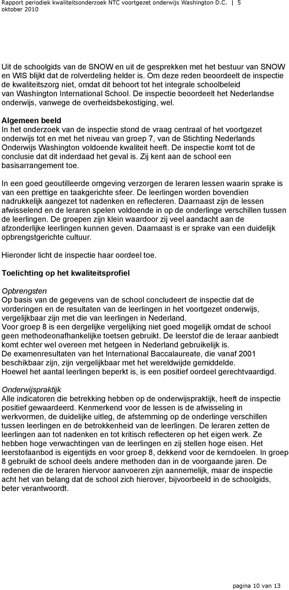 De inspectie beoordeelt het Nederlandse onderwijs, vanwege de overheidsbekostiging, wel.