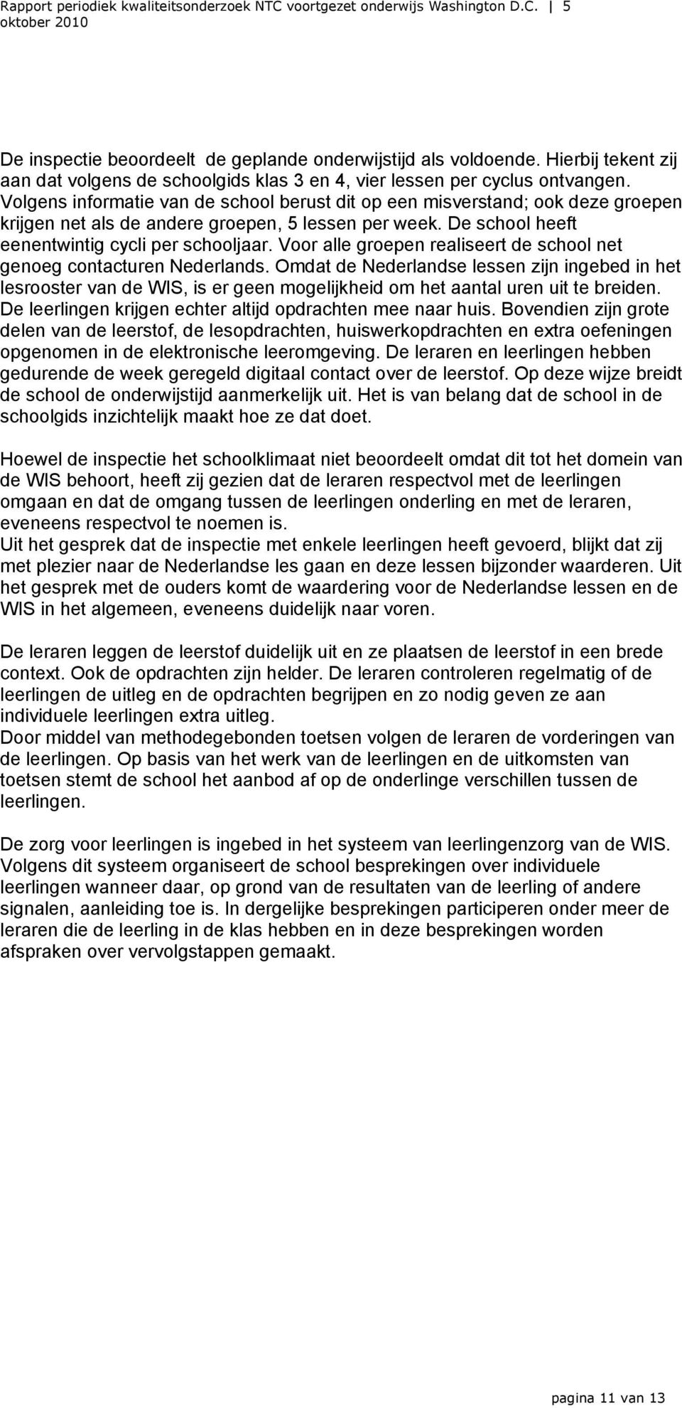 Voor alle groepen realiseert de school net genoeg contacturen Nederlands.