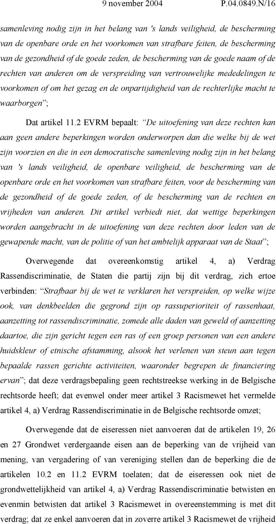 bescherming van de goede naam of de rechten van anderen om de verspreiding van vertrouwelijke mededelingen te voorkomen of om het gezag en de onpartijdigheid van de rechterlijke macht te waarborgen ;