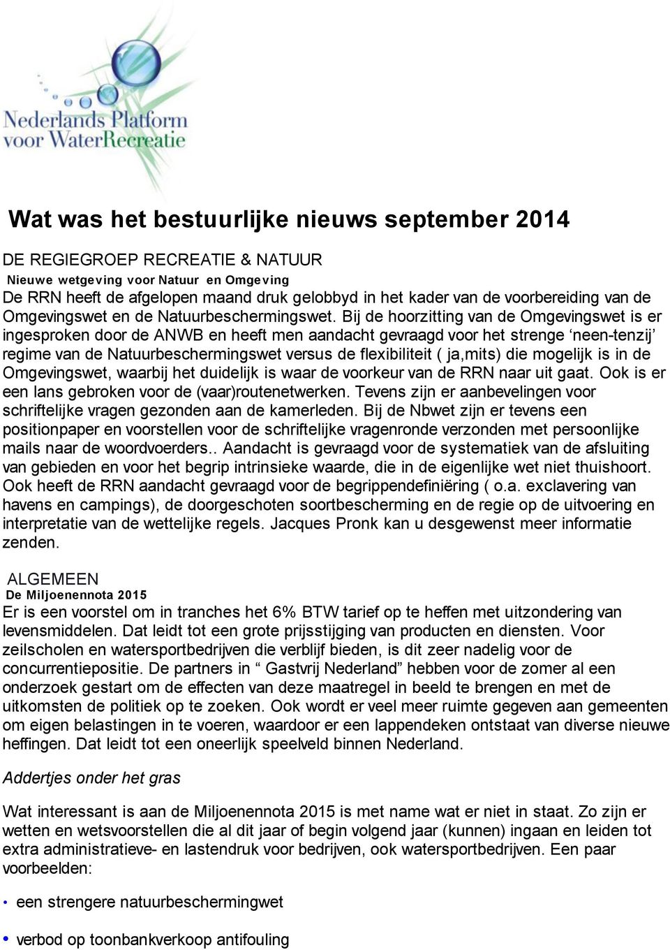 Bij de hoorzitting van de Omgevingswet is er ingesproken door de ANWB en heeft men aandacht gevraagd voor het strenge neen-tenzij regime van de Natuurbeschermingswet versus de flexibiliteit (