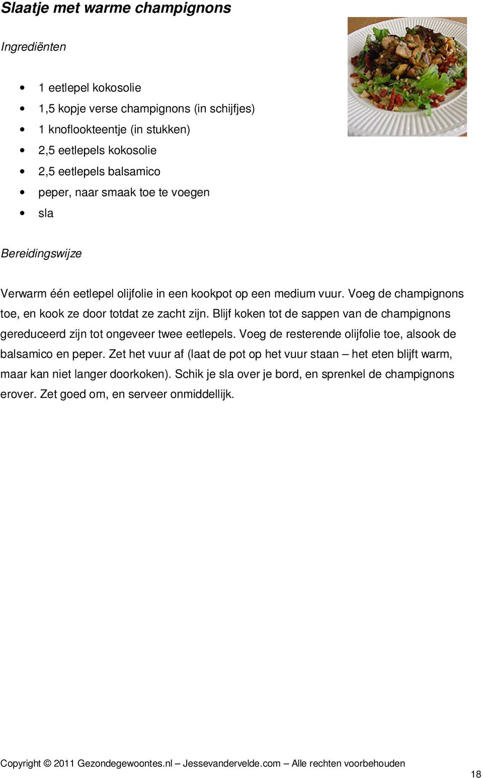 Blijf koken tot de sappen van de champignons gereduceerd zijn tot ongeveer twee eetlepels. Voeg de resterende olijfolie toe, alsook de balsamico en peper.