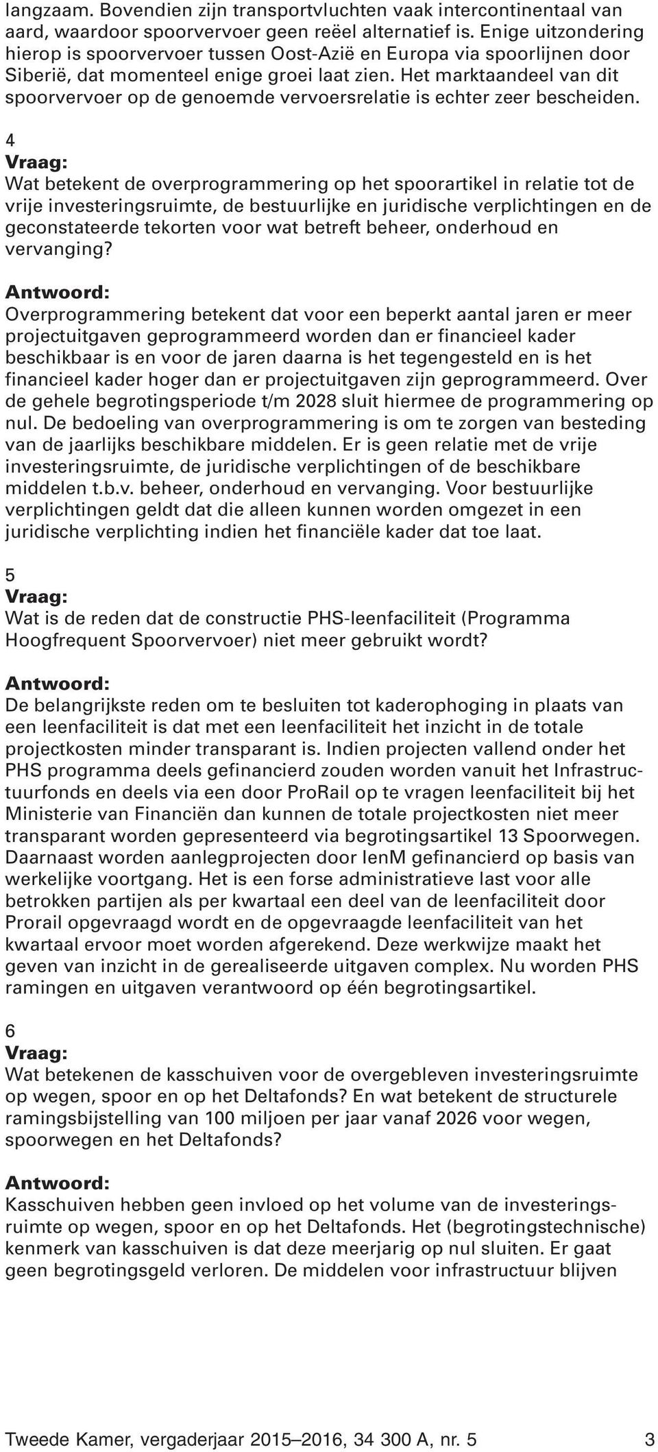 Het marktaandeel van dit spoorvervoer op de genoemde vervoersrelatie is echter zeer bescheiden.