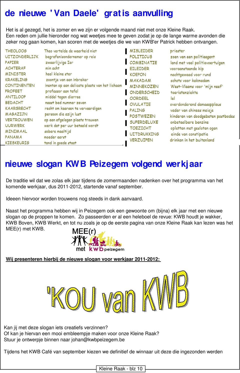 nieuwe slogan KWB Peizegem volgend werkjaar De traditie wil dat we zolas elk jaar tijdens de zomermaanden nadenken over het programma van het komende werkjaar, dus 2011-2012, startende vanaf