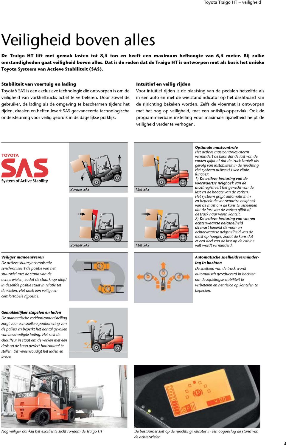 Stabiliteit van voertuig en lading Toyota s SAS is een eclusieve technologie die ontworpen is om de veiligheid van vorkheftrucks actief te verbeteren.