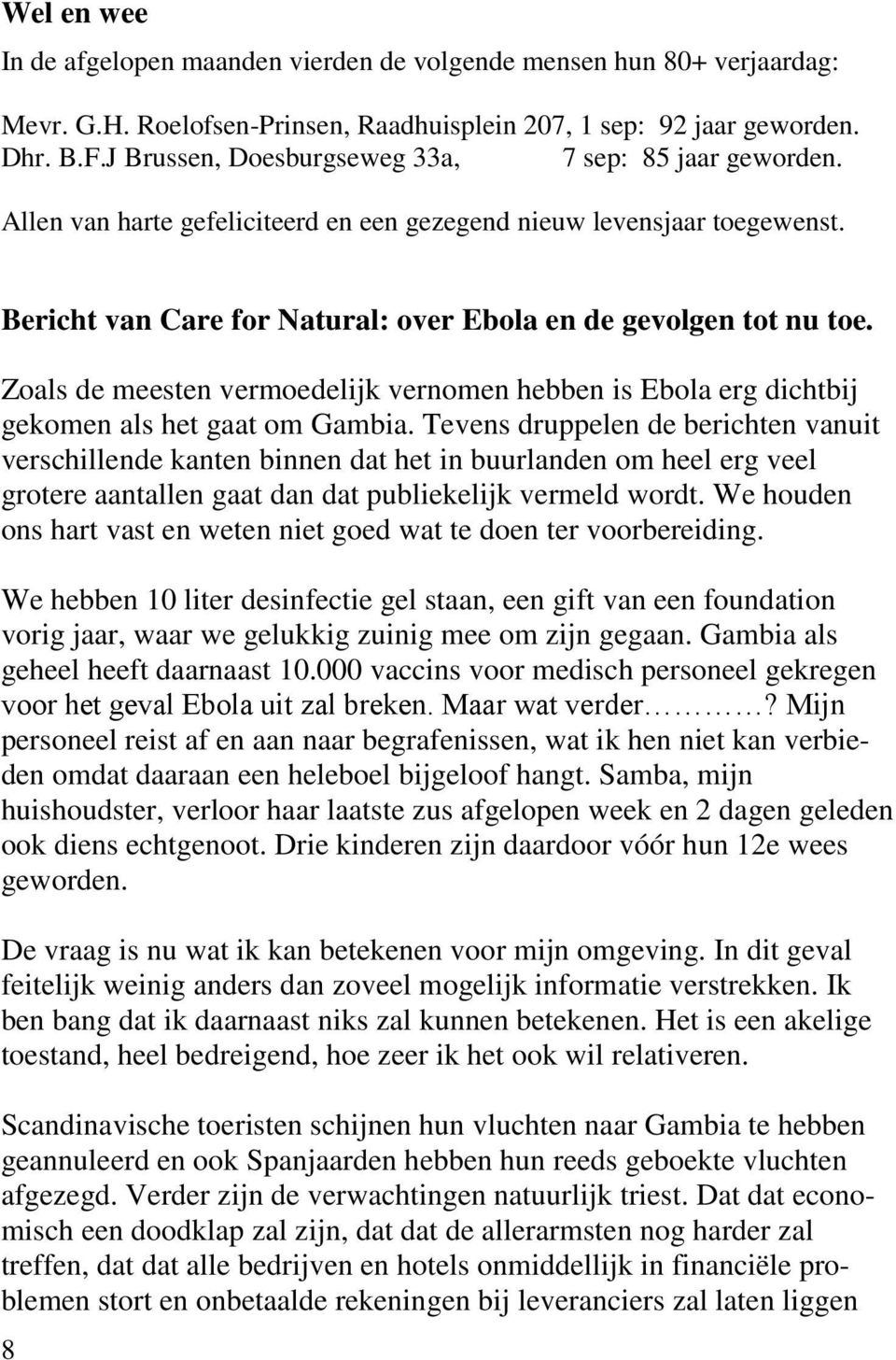 Zoals de meesten vermoedelijk vernomen hebben is Ebola erg dichtbij gekomen als het gaat om Gambia.