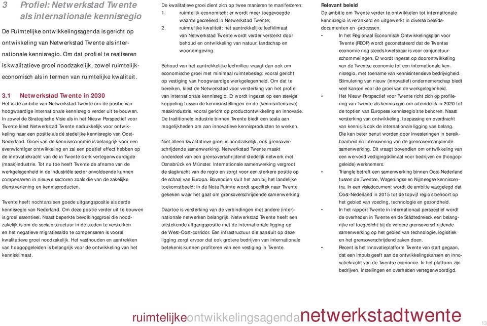 1 Netwerkstad Twente in 2030 Het is de ambitie van Netwerkstad Twente om de positie van hoogwaardige internationale kennisregio verder uit te bouwen.