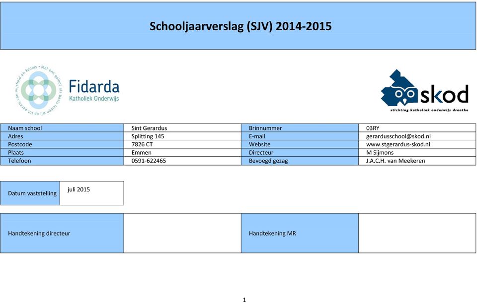 wwwstgerardus-skodnl Plaats Emmen Directeur M Sijmons Telefoon 0591-45 Bevoegd