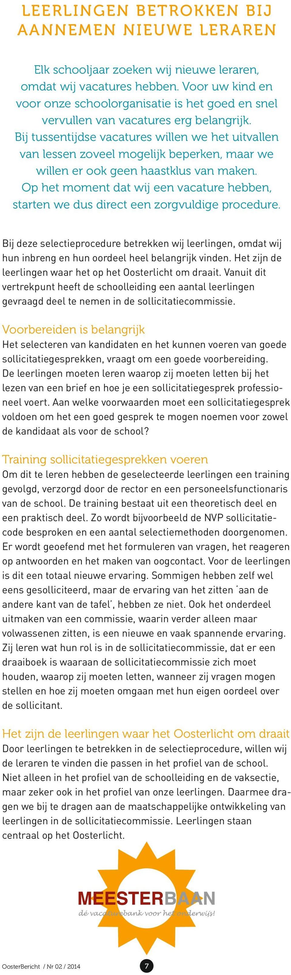 Bij tussentijdse vacatures willen we het uitvallen van lessen zoveel mogelijk beperken, maar we willen er ook geen haastklus van maken.