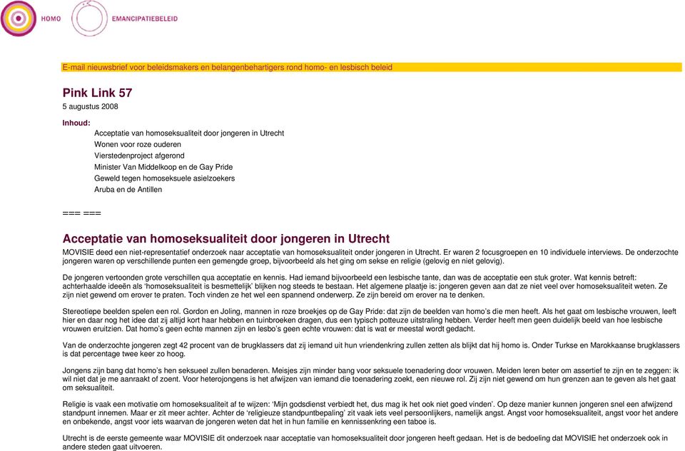 Utrecht MOVISIE deed een niet-representatief onderzoek naar acceptatie van homoseksualiteit onder jongeren in Utrecht. Er waren 2 focusgroepen en 10 individuele interviews.