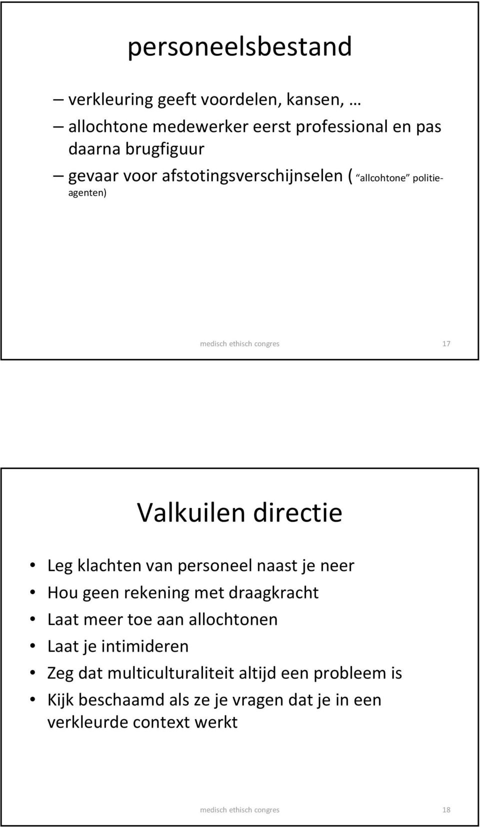 van personeel naast je neer Hou geen rekening met draagkracht Laat meer toe aan allochtonen Laat je intimideren