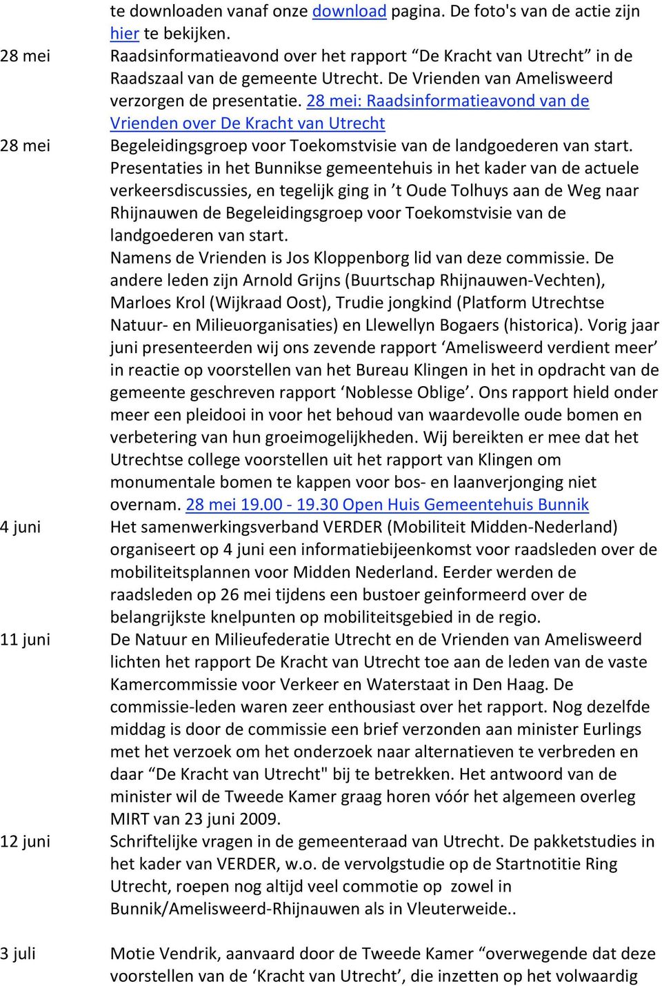 PresentatiesinhetBunniksegemeentehuisinhetkadervandeactuele verkeersdiscussies,entegelijkgingin toudetolhuysaandewegnaar RhijnauwendeBegeleidingsgroepvoorToekomstvisievande landgoederenvanstart.