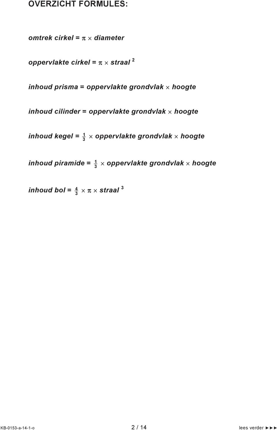 hoogte inhoud kegel = 1 3 oppervlakte grondvlak hoogte inhoud piramide = 1 3