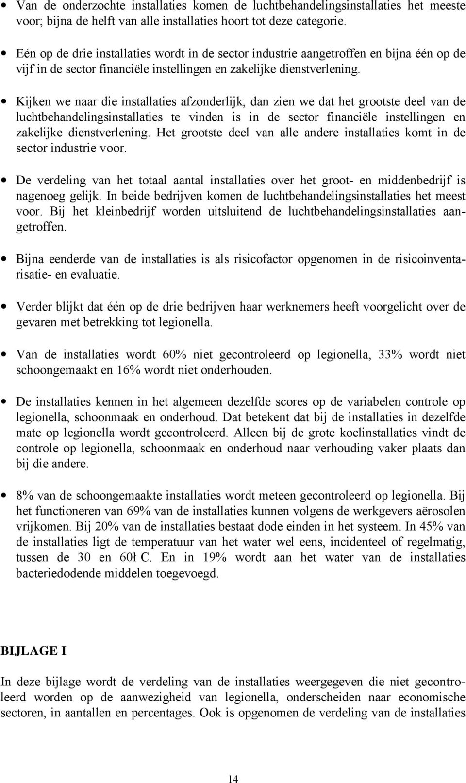 Kijken we naar die afzonderlijk, dan zien we dat het grootste deel van de luchtbehandelings te vinden is in de sector financiële instellingen en zakelijke dienstverlening.