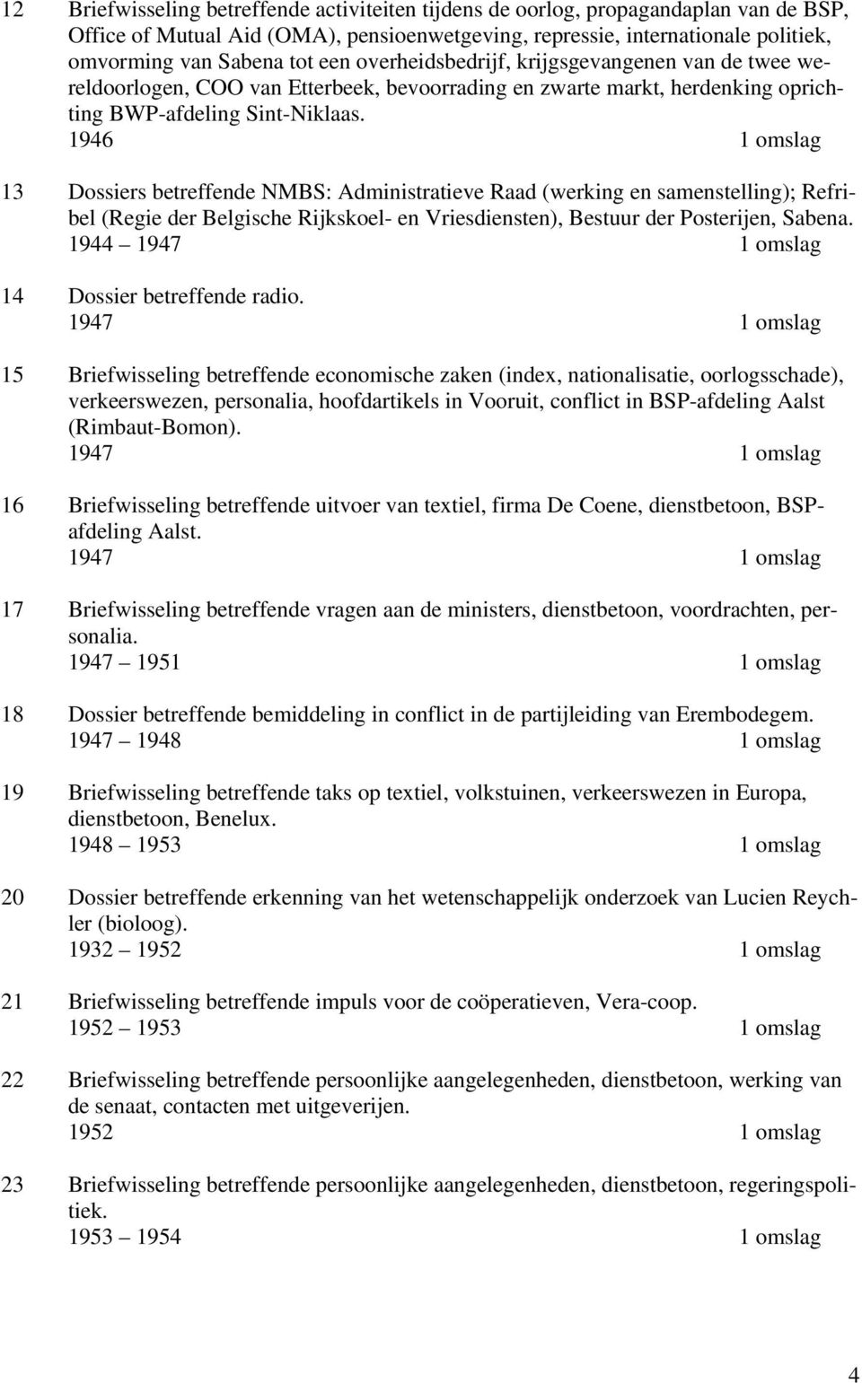 1946 1 omslag 13 Dossiers betreffende NMBS: Administratieve Raad (werking en samenstelling); Refribel (Regie der Belgische Rijkskoel- en Vriesdiensten), Bestuur der Posterijen, Sabena.