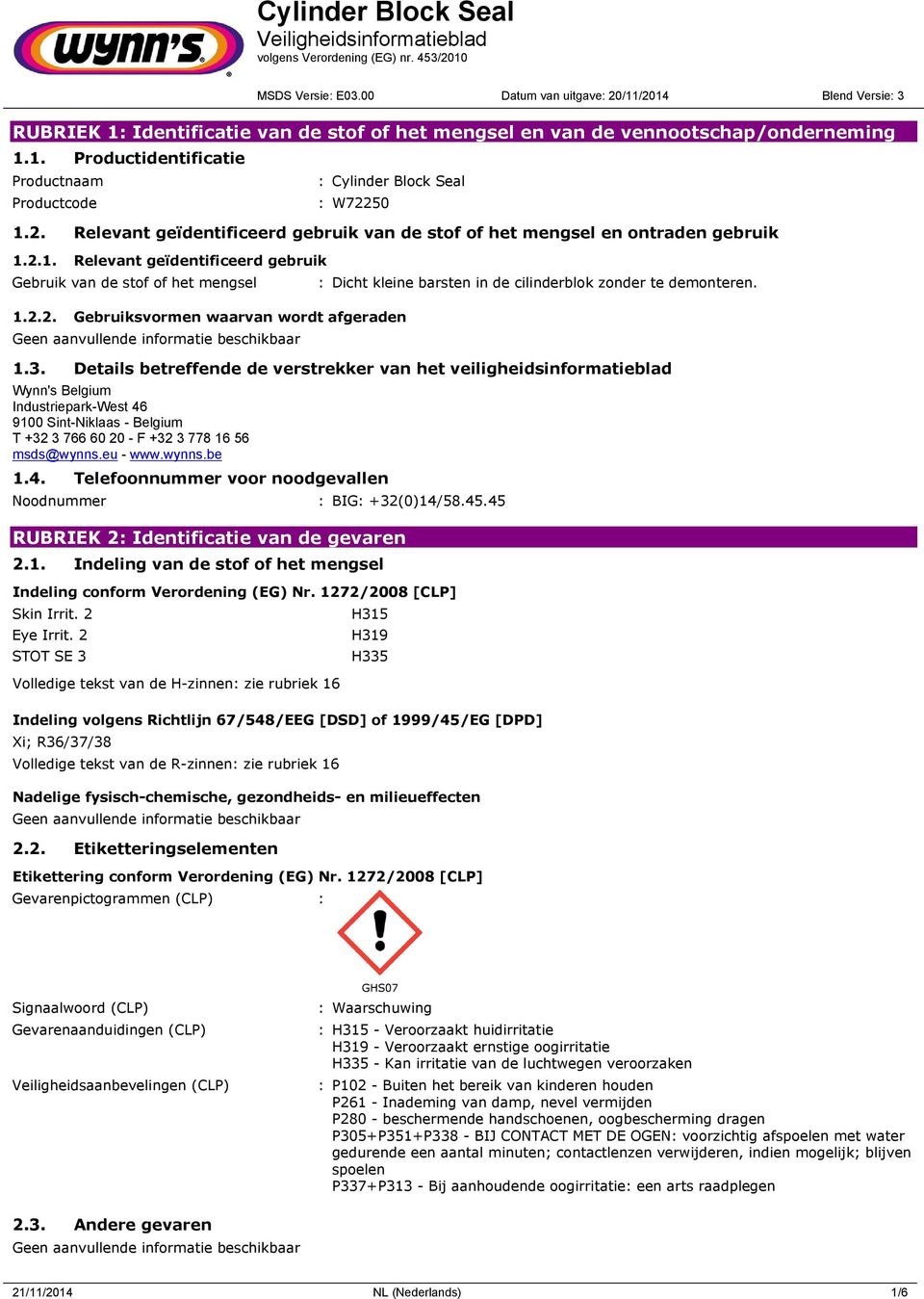 1.3. Details betreffende de verstrekker van het veiligheidsinformatieblad Wynn's Belgium Industriepark-West 46 9100 Sint-Niklaas - Belgium T +32 3 766 60 20 - F +32 3 778 16 56 msds@wynns.eu - www.