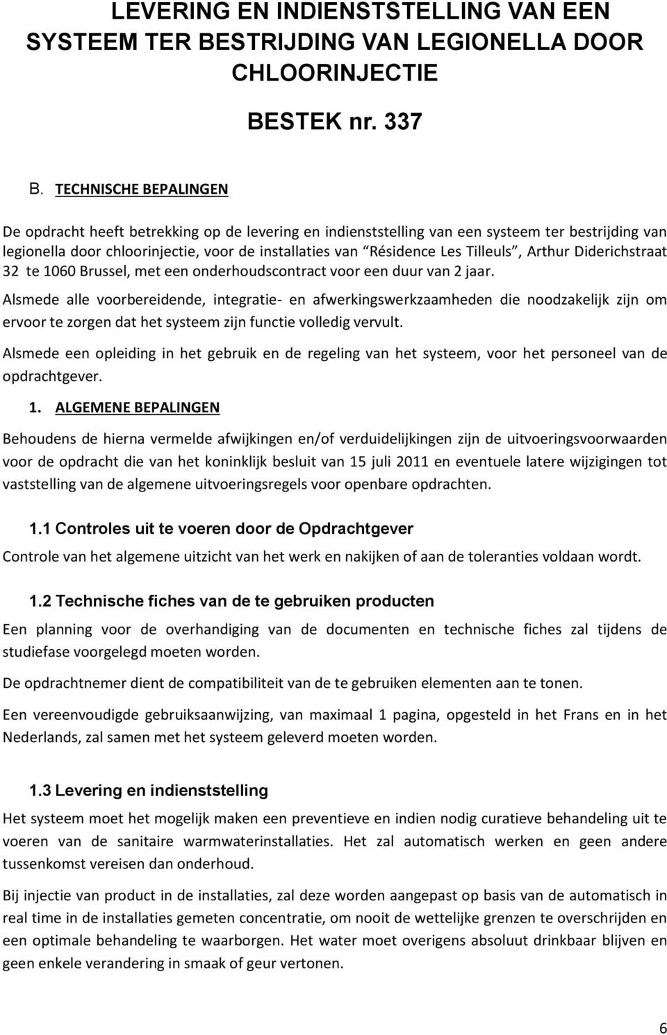 Tilleuls, Arthur Diderichstraat 32 te 1060 Brussel, met een onderhoudscontract voor een duur van 2 jaar.