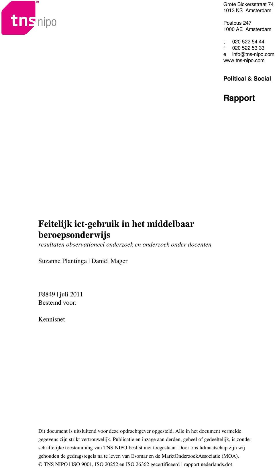 com Political & Social Rapport Feitelijk ict-gebruik in het middelbaar beroepsonderwijs resultaten observationeel onderzoek en onderzoek onder docenten Suzanne Plantinga Daniël Mager F8849 juli 2011