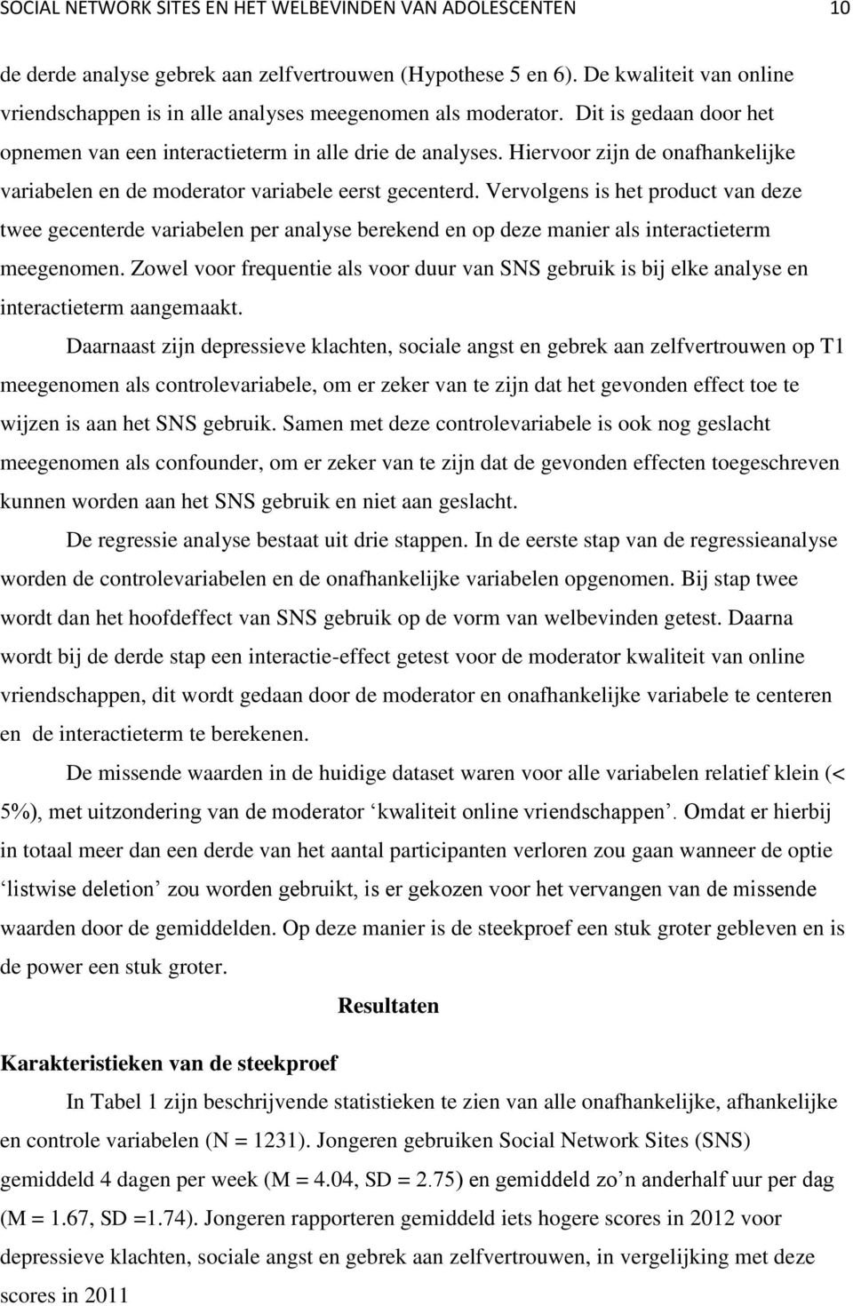 Hiervoor zijn de onafhankelijke variabelen en de moderator variabele eerst gecenterd.