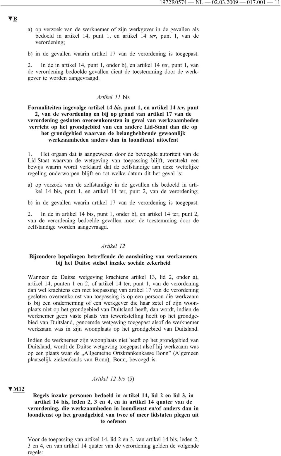 verordening is toegepast. 2. In de in artikel 14, punt 1, onder b), en artikel 14 ter, punt 1, van de verordening bedoelde gevallen dient de toestemming door de werkgever te worden aangevraagd.