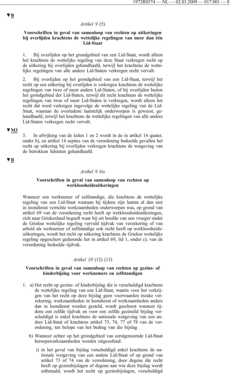 wettelĳke regelingen van alle andere Lid-Staten verkregen recht vervalt. 2.