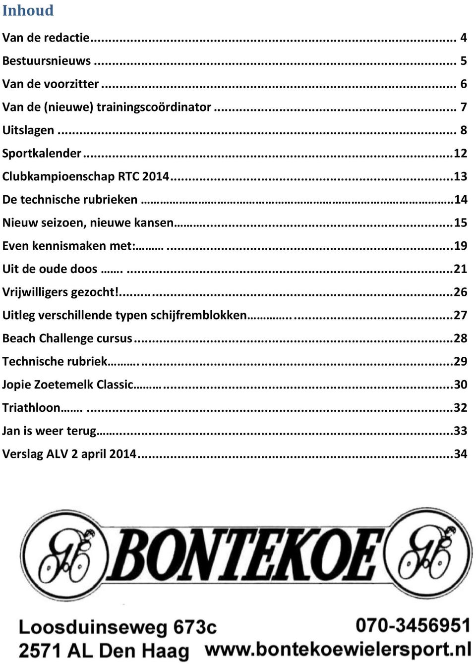 ... 15 Even kennismaken met:... 19 Uit de oude doos... 21 Vrijwilligers gezocht!...... 26 Uitleg verschillende typen schijfremblokken.