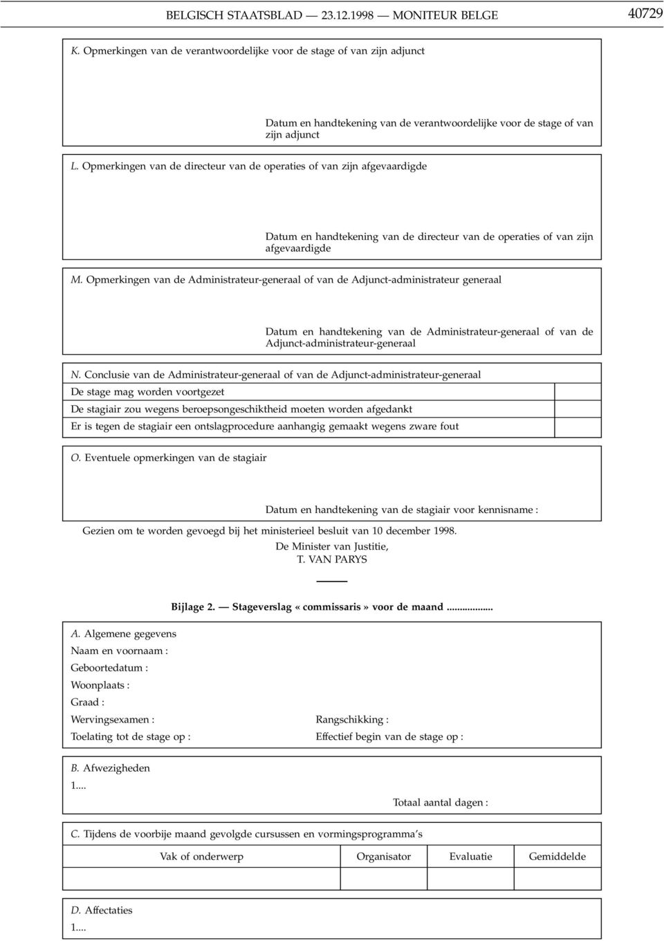 Opmerkingen van de Administrateur-generaal of van de Adjunct-administrateur generaal Datum en handtekening van de Administrateur-generaal of van de Adjunct-administrateur-generaal N.