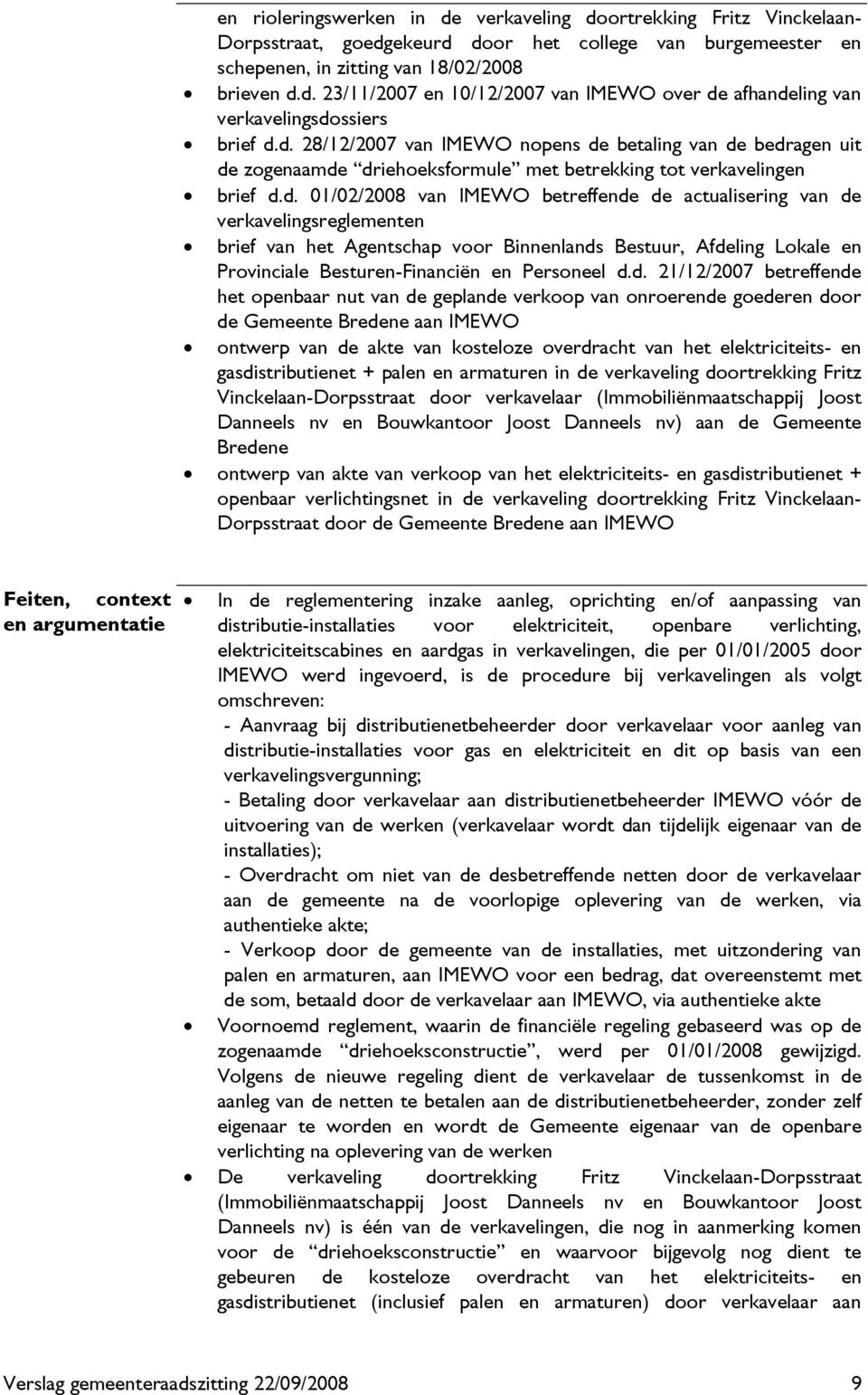 d. 21/12/2007 betreffende het openbaar nut van de geplande verkoop van onroerende goederen door de Gemeente Bredene aan IMEWO ontwerp van de akte van kosteloze overdracht van het elektriciteits- en