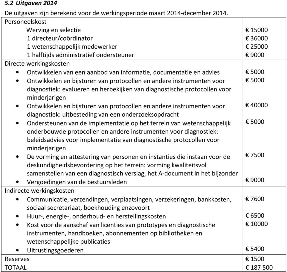 aanbod van informatie, documentatie en advies 5000 Ontwikkelen en bijsturen van protocollen en andere instrumenten voor 5000 diagnostiek: evalueren en herbekijken van diagnostische protocollen voor