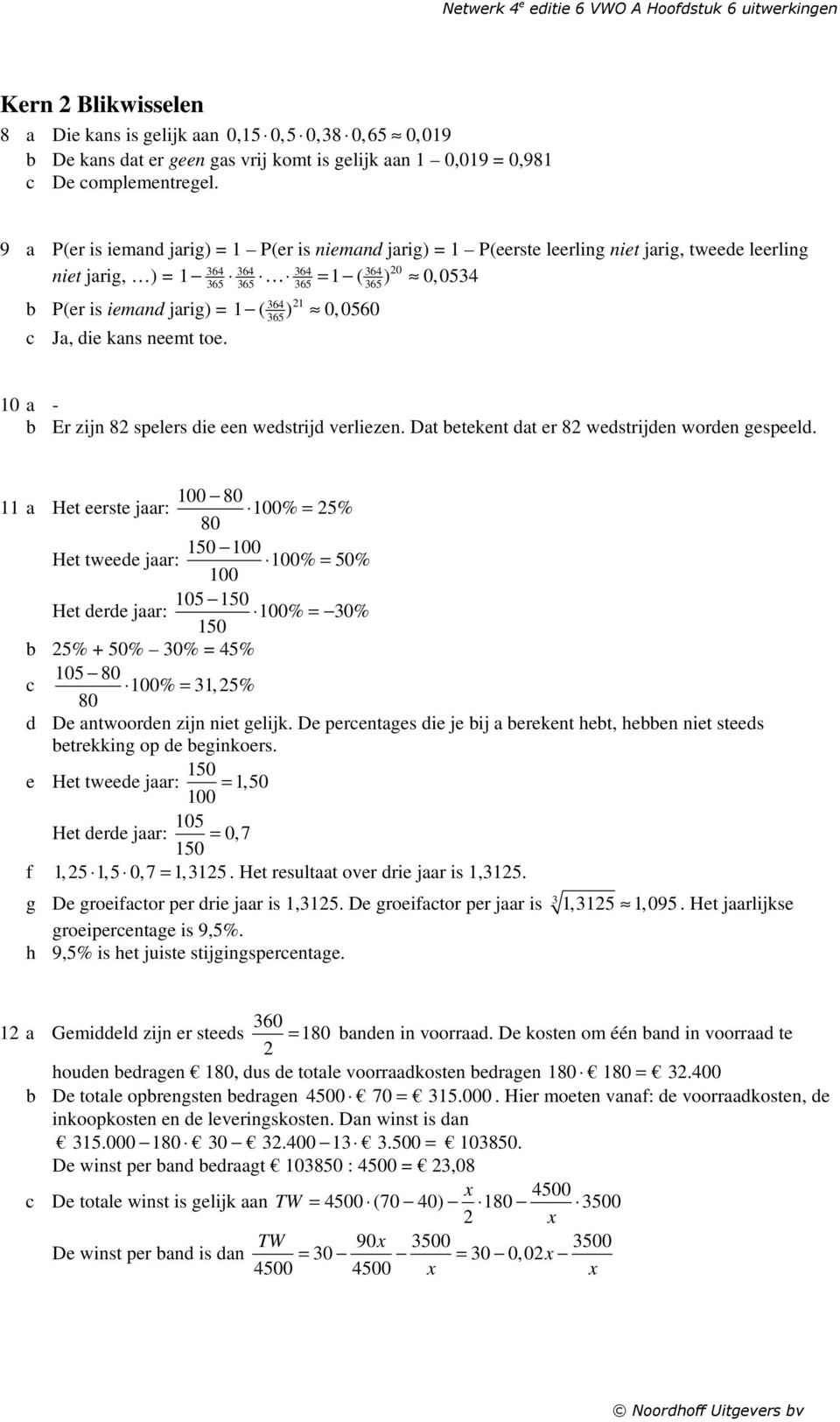 toe. 65 a - b Er zijn 8 spelers die een wedstrijd verliezen. Dat betekent dat er 8 wedstrijden worden gespeeld.