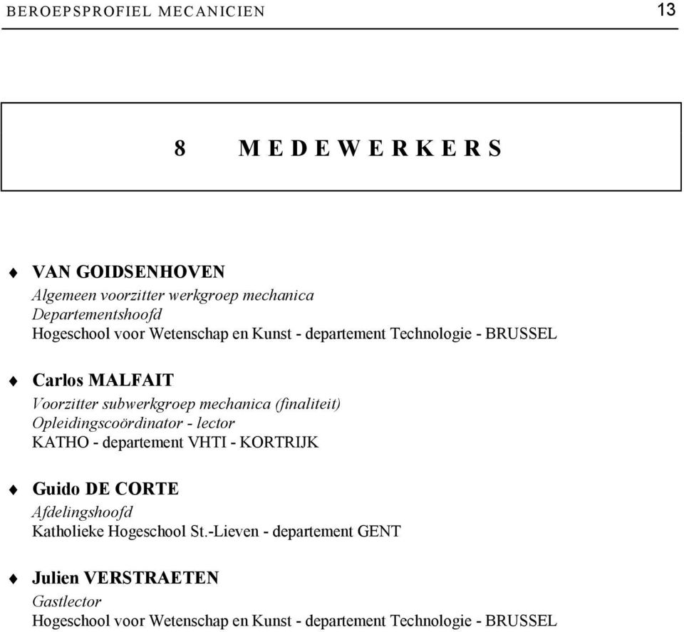 (finaliteit) Opleidingscoördinator - lector KATHO - departement VHTI - KORTRIJK Guido DE CORTE Afdelingshoofd Katholieke