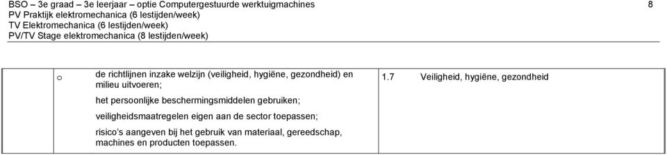 beschermingsmiddelen gebruiken; veiligheidsmaatregelen eigen aan de sectr tepassen; risic s