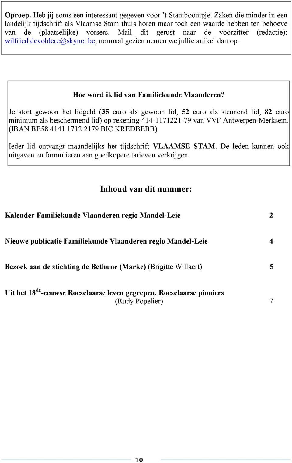 Mail dit gerust naar de voorzitter (redactie): wilfried.devoldere@skynet.be, normaal gezien nemen we jullie artikel dan op. Hoe word ik lid van Familiekunde Vlaanderen?