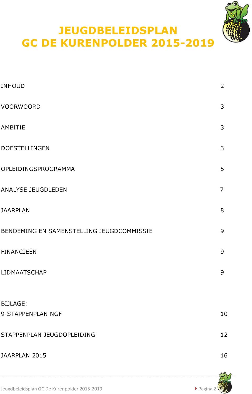 SAMENSTELLING JEUGDCOMMISSIE 9 FINANCIEËN 9 LIDMAATSCHAP 9 BIJLAGE: 9-STAPPENPLAN NGF