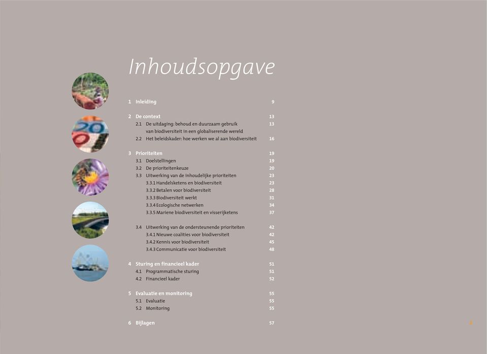 3.2 Betalen voor biodiversiteit 28 3.3.3 Biodiversiteit werkt 31 3.3.4 Ecologische netwerken 34 3.3.5 Mariene biodiversiteit en visserijketens 37 3.