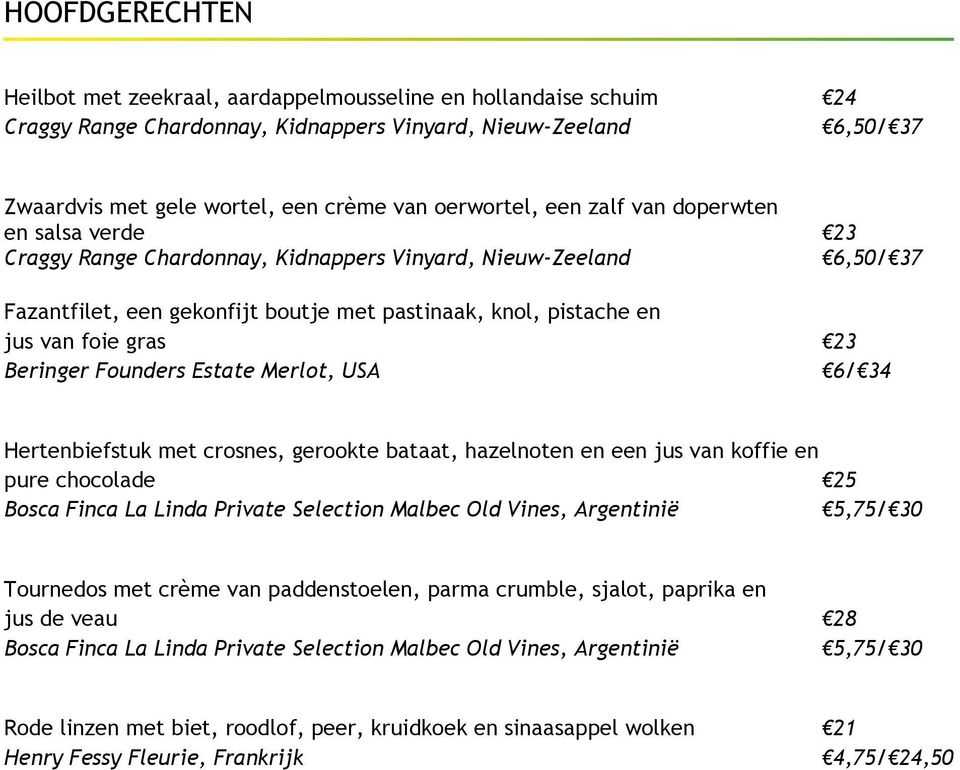 gras 23 Beringer Founders Estate Merlot, USA 6/ 34 Hertenbiefstuk met crosnes, gerookte bataat, hazelnoten en een jus van koffie en pure chocolade 25 Bosca Finca La Linda Private Selection Malbec Old