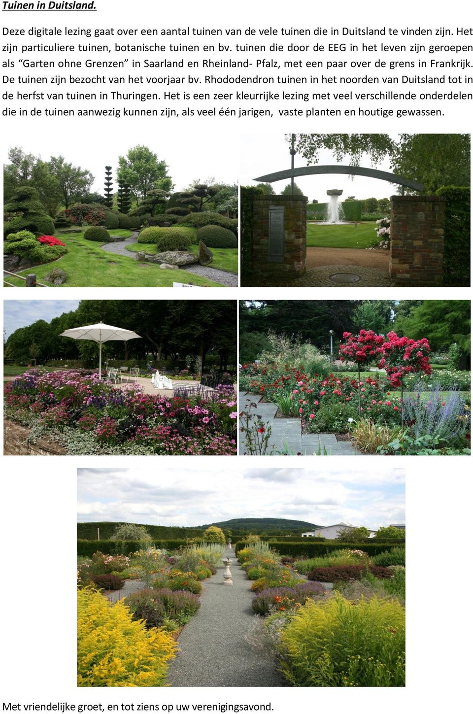 tuinen die door de EEG in het leven zijn geroepen als Garten ohne Grenzen in Saarland en Rheinland- Pfalz, met een paar over de grens in Frankrijk.