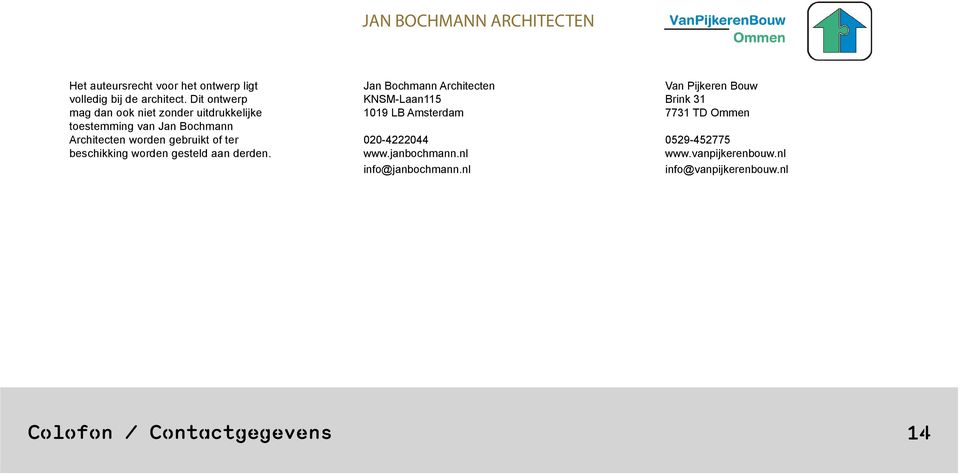 worden gesteld aan derden. Jan Bochmann Architecten KNSM-Laan115 1019 LB Amsterdam 020-4222044 www.janbochmann.