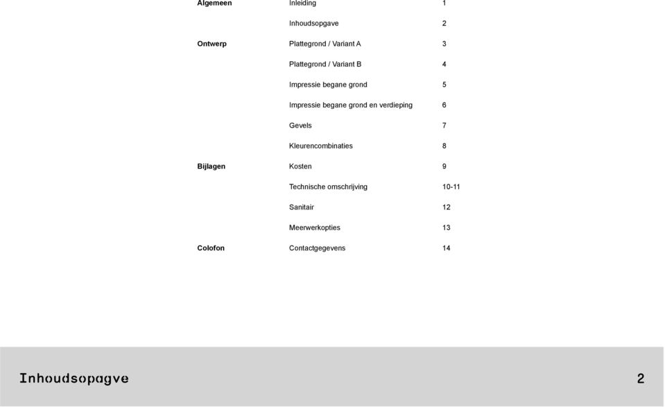 verdieping 6 Gevels 7 Kleurencombinaties 8 Bijlagen Kosten 9 Technische