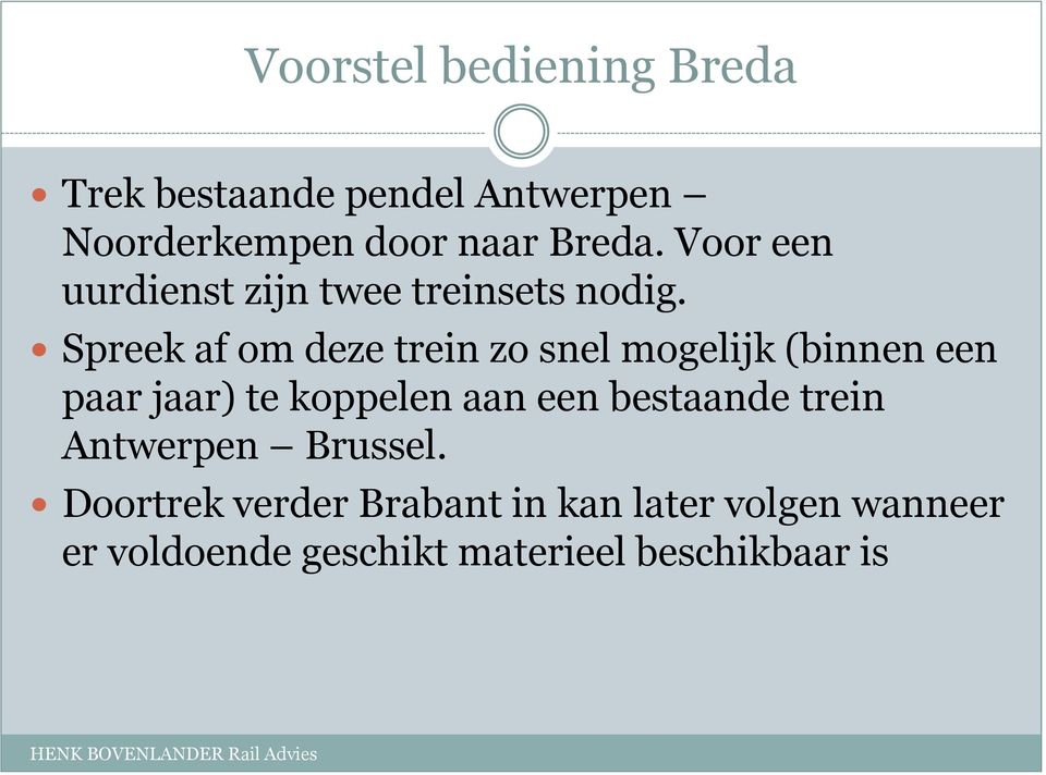 Spreek af om deze trein zo snel mogelijk (binnen een paar jaar) te koppelen aan een