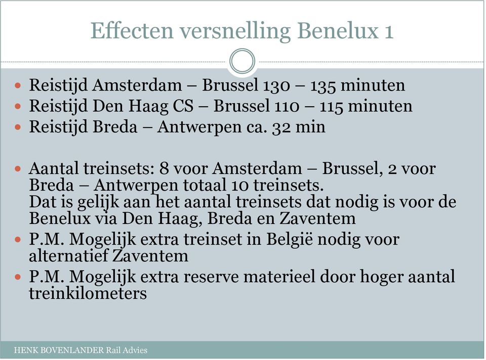 32 min Aantal treinsets: 8 voor Amsterdam Brussel, 2 voor Breda Antwerpen totaal 10 treinsets.