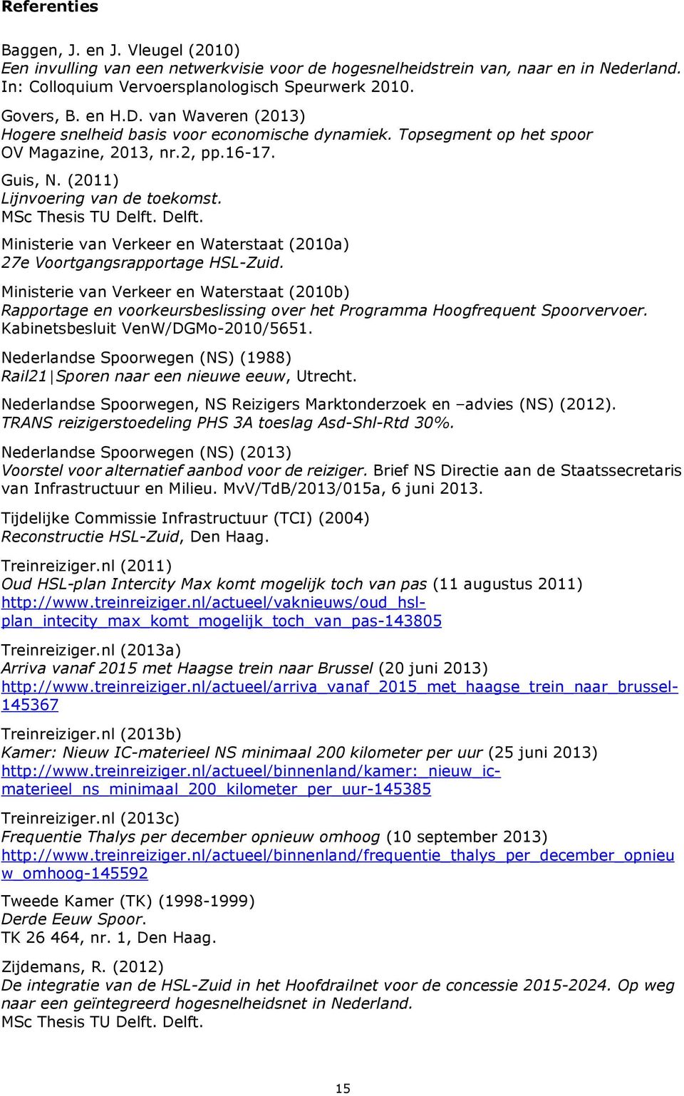 Delft. Ministerie van Verkeer en Waterstaat (2010a) 27e Voortgangsrapportage HSL-Zuid.